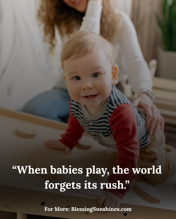 Baby Playing Quotes, “A baby playing creates laughter that echoes for years.”