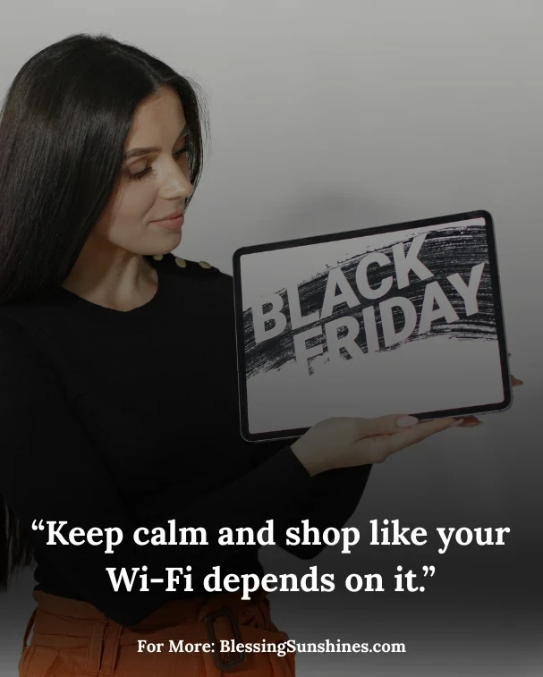 Black friday funny quotes to Lighten the Chaos, Hilarious black friday quotes: “I’m not addicted to sales; they’re addicted to me.”