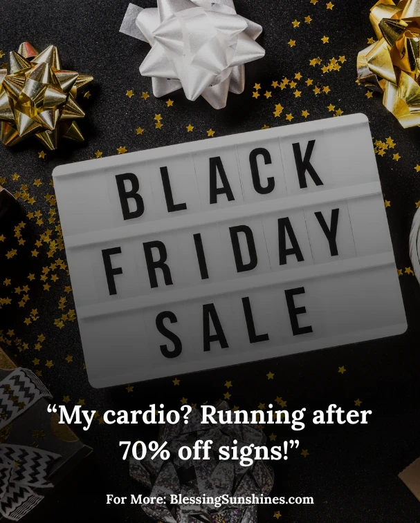 Black friday funny quotes to Lighten the Chaos, “When life gives you lines, find Wi-Fi and shop online.”