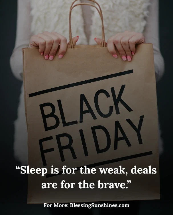 Black friday funny quotes to Lighten the Chaos, “Black Friday humor quote: There’s no ‘too many’ when it’s 80% off!”