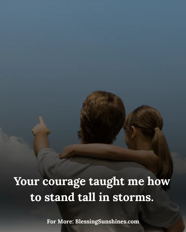 Emotional Fathers Day Quotes, Emotional Fathers Day Quotes: I honor your story by living mine with courage.