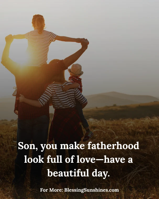 Mother Son Happy Fathers Day To My Son Quotes, Son, I’m proud of the father you are becoming—enjoy this day.