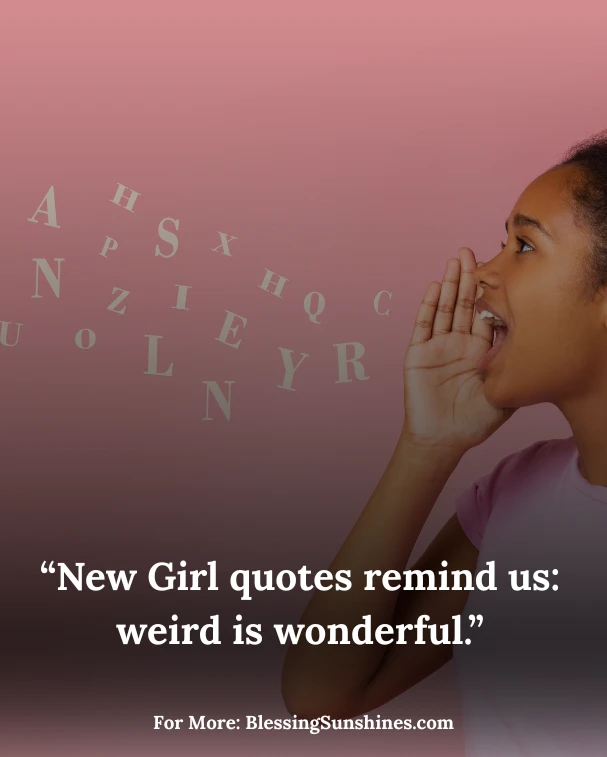New Girl Quotes, “Quotes for girls remind us that every phase is a fresh start.”