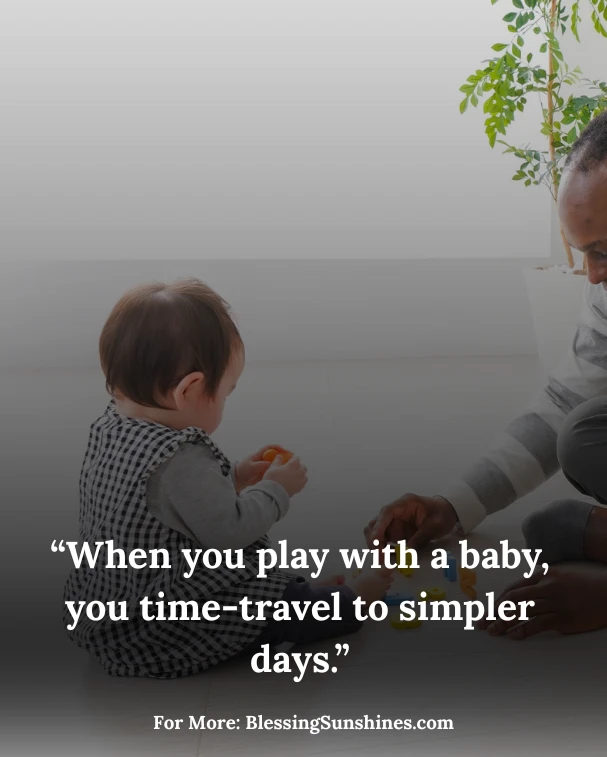 Playing with Baby Quotes, “Playing with a baby makes ordinary moments glow.”