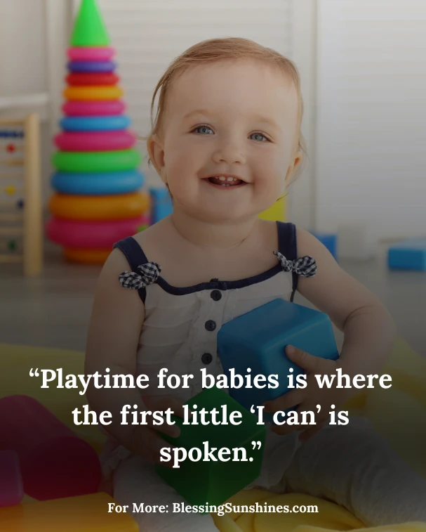 Playtime Quotes for Babies, “In playtime, a baby’s imagination blooms.”