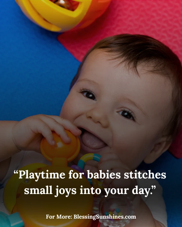 Playtime Quotes for Babies, “Playtime with babies is the beginning of countless adventures.”