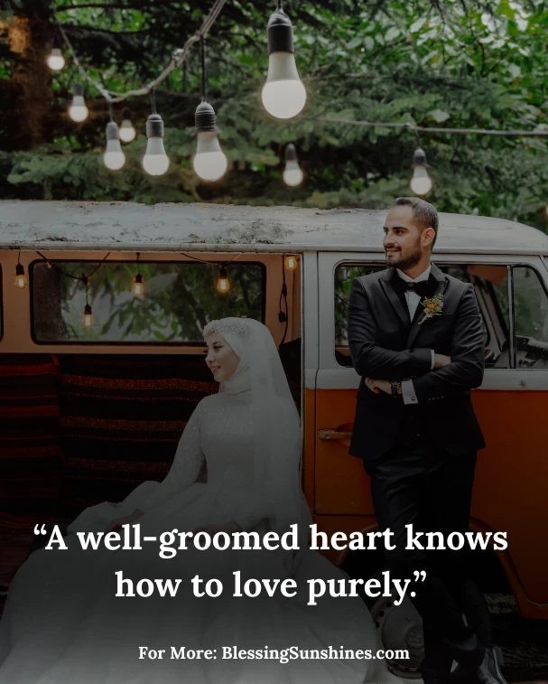 “A well-groomed heart knows how to love purely.”