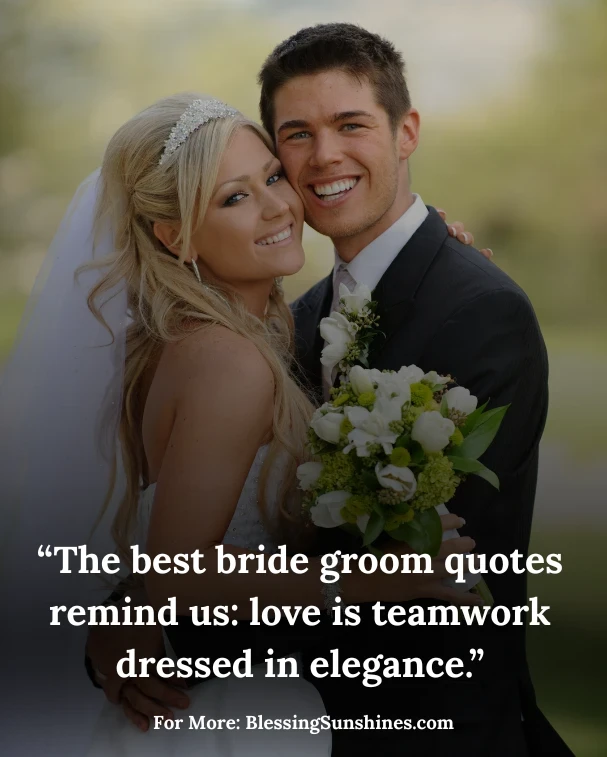 “The best bride groom quotes remind us: love is teamwork dressed in elegance.”